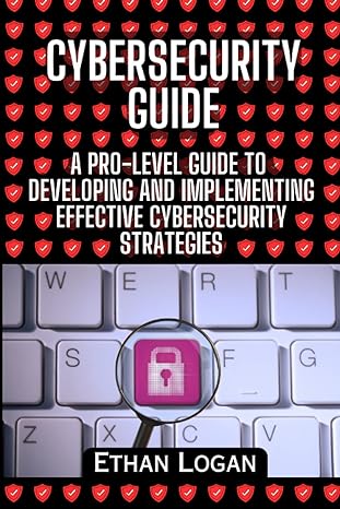 cybersecurity guide a pro level guide to developing and implementing effective cybersecurity strategies 1st