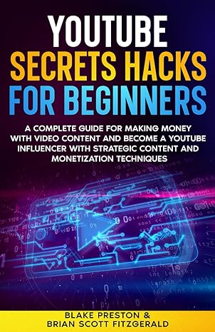 youtube secrets hacks for beginners a complete guide for making money with video content and become a youtube