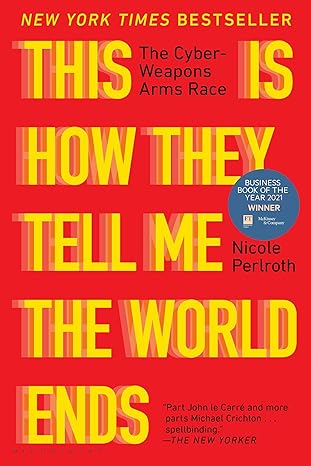 this is how they tell me the world ends the cyberweapons arms race 1st edition nicole perlroth 1635578493,