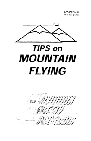 tips on mountain flying faa p 8740 60 faa aviation safety program 1st edition federal aviation administration