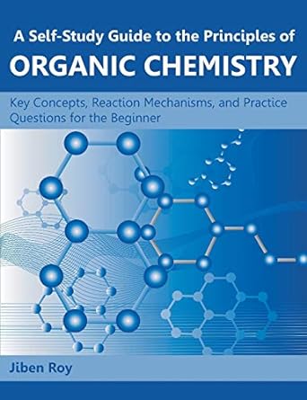 a self study guide to the principles of organic chemistry key concepts reaction mechanisms and practice