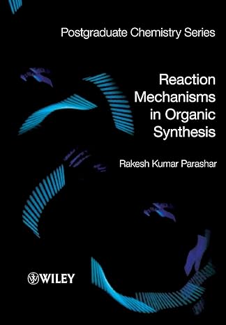 postgraduate chemistry series reaction mechanisms in organic synthesis 1st edition rakesh kumar parashar