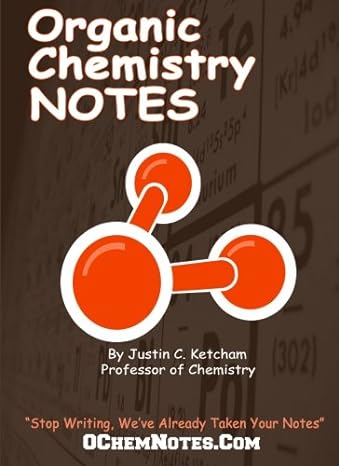 organic chemistry notes 1st edition justin c ketcham 1494438801, 978-1494438807