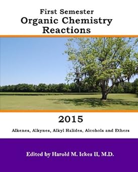 first semester organic chemistry reactions 2015 alkenes alkynes alkyl halide 1st edition harold m ickes ii m