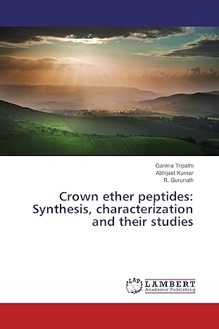 crown ether peptides synthesis characterization and their studies 1st edition garima tripathi ,abhijeet kumar