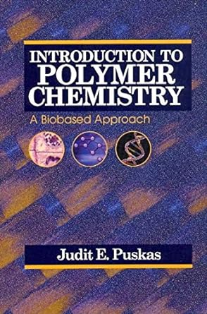introduction to polymer chemistry a biobased approach 1st edition judit e puskas 1605950300, 978-1605950303