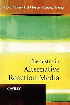 chemistry in alternative reaction media 1st edition dave j adams ,paul j dyson ,stewart j tavener 0471498491,