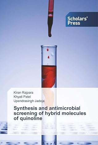 synthesis and antimicrobial screening of hybrid molecules of quinoline 1st edition kiran rajpara ,khyati
