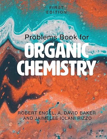 problems book for organic chemistry 1st edition robert engel ,a david baker ,jaimelee iolani rizzo