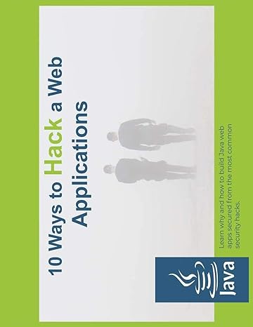 10 way to hack web applications learn why and how to build java web apps secured from the most common