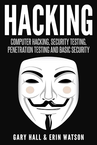 hacking computer hacking security testing penetration testing and basic security 1st edition gary hall ,erin