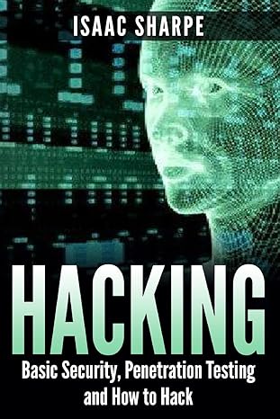 hacking basic security penetration testing and how to hack 1st edition isaac sharpe 1512300772, 978-1512300772