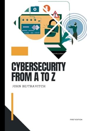 cybersecurity from a to z 1st edition john bejtravitch 979-8375870380
