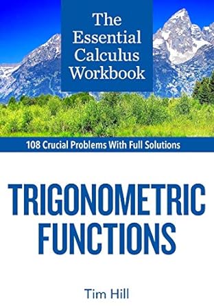 the essential calculus workbook trigonometric functions 1st edition tim hill 1937842428, 978-1937842420