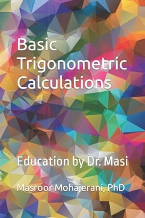 basic trigonometric calculations education by dr masi 1st edition dr masroor mohajerani 979-8838184184