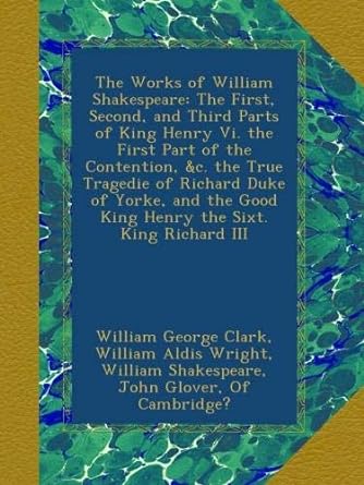 the works of william shakespeare the first second and third parts of king henry vi the first part of the