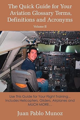the quick guide for your aviation glossary terms definitions and acronyms volume 2 use this guide for your