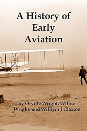 a history of early aviation 1st edition orville wright ,wilbur wright ,william claxton 1934941565,