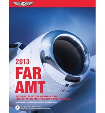 far/amt 2013 federal aviation regulations for aviation maintenance technicians common 1st edition federal