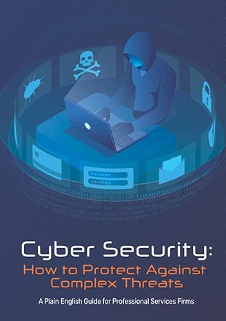 cyber security how to protect against complex threats a plain english guide for professional services firms