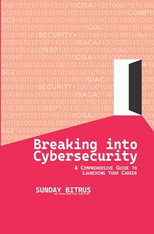 breaking into cybersecurity a comprehensive guide to launching your career 1st edition sunday bitrus