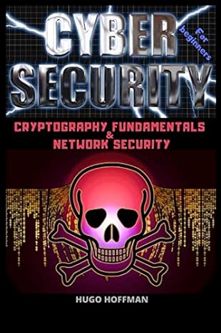 cyber security cryptography fundamentals network security 1st edition hugo hoffman 979-8622705298
