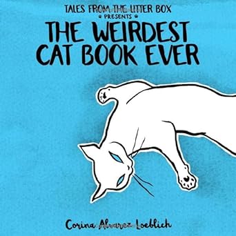 the weirdest cat book ever  corina alvarez loeblich ,s o thomas b084dgf7wf