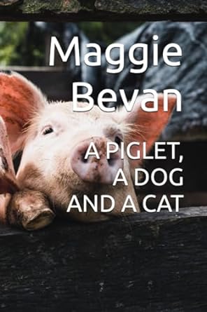 a piglet a dog and a cat  maggie bevan 979-8862019155
