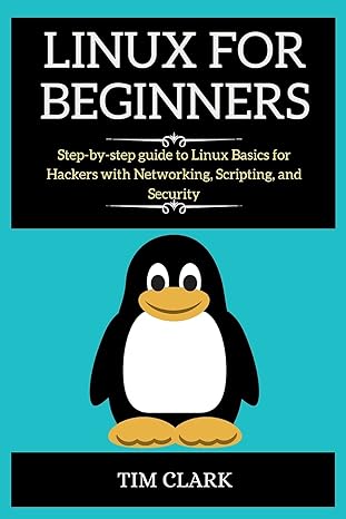 linux for beginners step by step guide to linux basics for hackers with networking scripting and security 1st