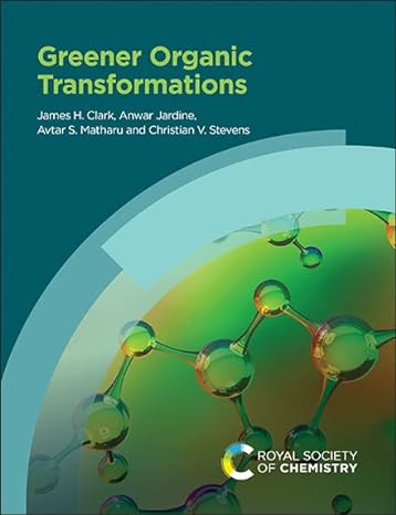 greener organic transformations 1st edition james h clark ,anwar jardine ,avtar matharu ,christian stevens