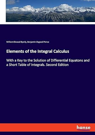 elements of the integral calculus with a key to the solution of differential equatons and a short table of