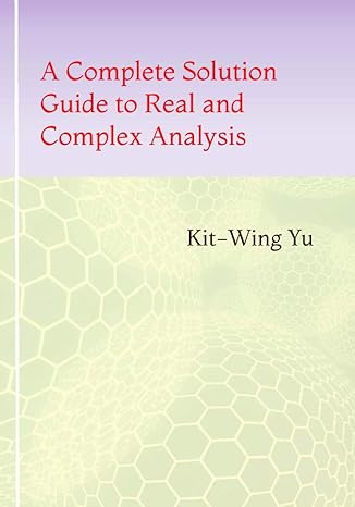 a complete solution guide to real and complex analysis 1st edition kit wing yu 9887415677, 978-9887415671