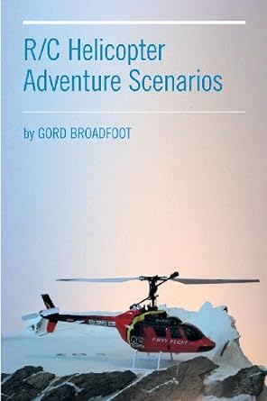 r/c helicopter adventure scenarios 1st edition gord broadfoot 1460218477, 978-1460218471