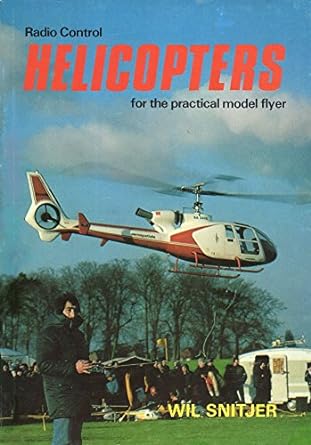 radio control helicopters for the practical model flyer 1st edition wil snitjer ,illustrated 0903676095,