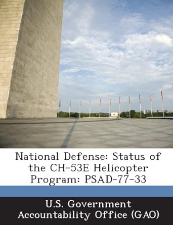 national defense status of the ch 53e helicopter program psad 77 33 1st edition u s government accountability
