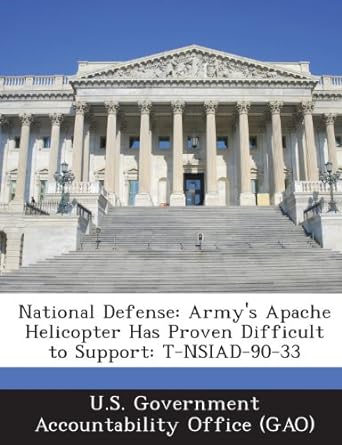 national defense armys apache helicopter has proven difficult to support t nsiad 90 33 1st edition u s