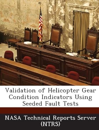 validation of helicopter gear condition indicators using seeded fault tests 1st edition nasa technical