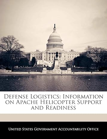 defense logistics information on apache helicopter support and readiness 1st edition united states government