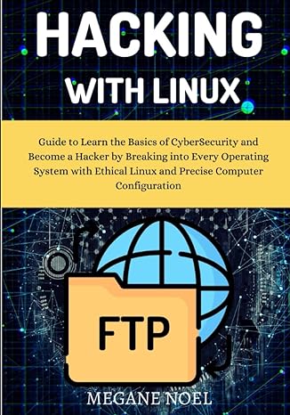hacking with linux guide to learn the basics of cybersecurity and become a hacker by breaking into every