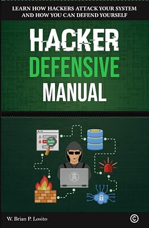 learn how hackers attack your system and how you can defend yourself hacker defensive manual 1st edition w