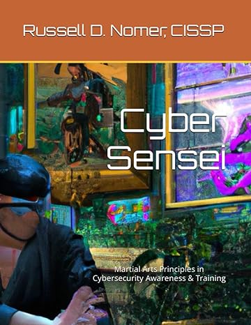 cyber sensei martial arts principles in cybersecurity awareness and training 1st edition mr russell d nomer