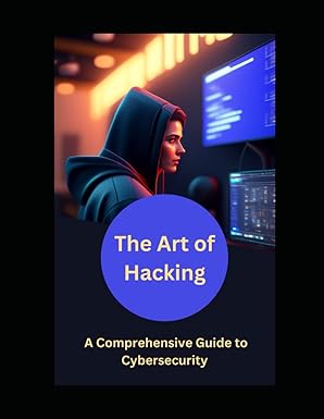 the art of hacking a comprehensive guide to cybersecurity 1st edition eliam johnson 979-8388765628