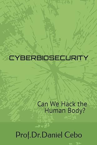 cyberbiosecurity can we hack the human body 1st edition prof dr daniel cebo ,george miller ,vajesh g uppall