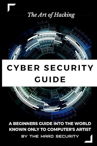 the art of hacking cyber security guide a beginners guide into the world known only to computers artist 1st