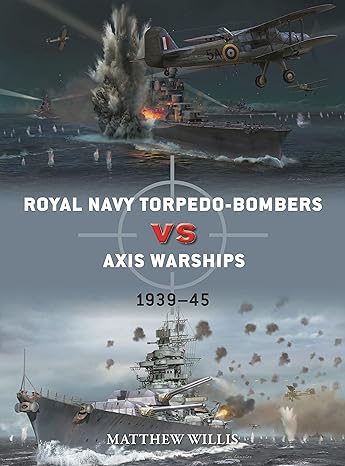 royal navy torpedo bombers vs axis warships 1939 45 1st edition matthew willis ,jim laurier 1472852486,