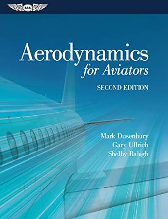 aerodynamics for aviators 2nd edition mark dusenbury ,gary ullrich ,shelby balogh 1619543370, 978-1619543379