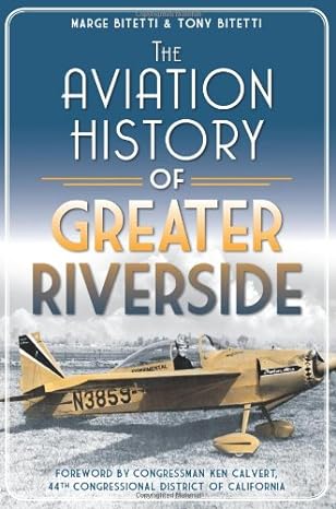 the aviation history of greater riverside 1st edition marge bitetti ,tony bitetti ,ken calvert 1609496302,