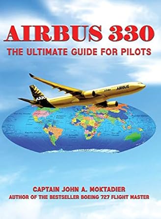 airbus 330 the ultimate guide for pilots 1st edition john a moktadier 1947191411, 978-1947191419