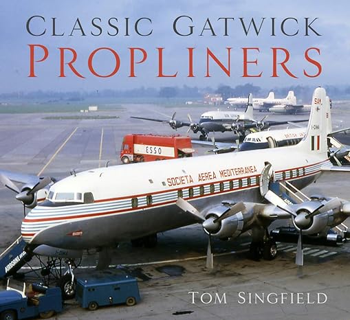 classic gatwick propliners 1st edition tom singfield 075098922x, 978-0750989220