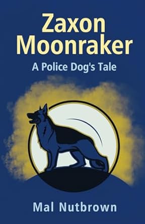zaxon moonraker a police dog s tale  mal nutbrown 979-8851545474